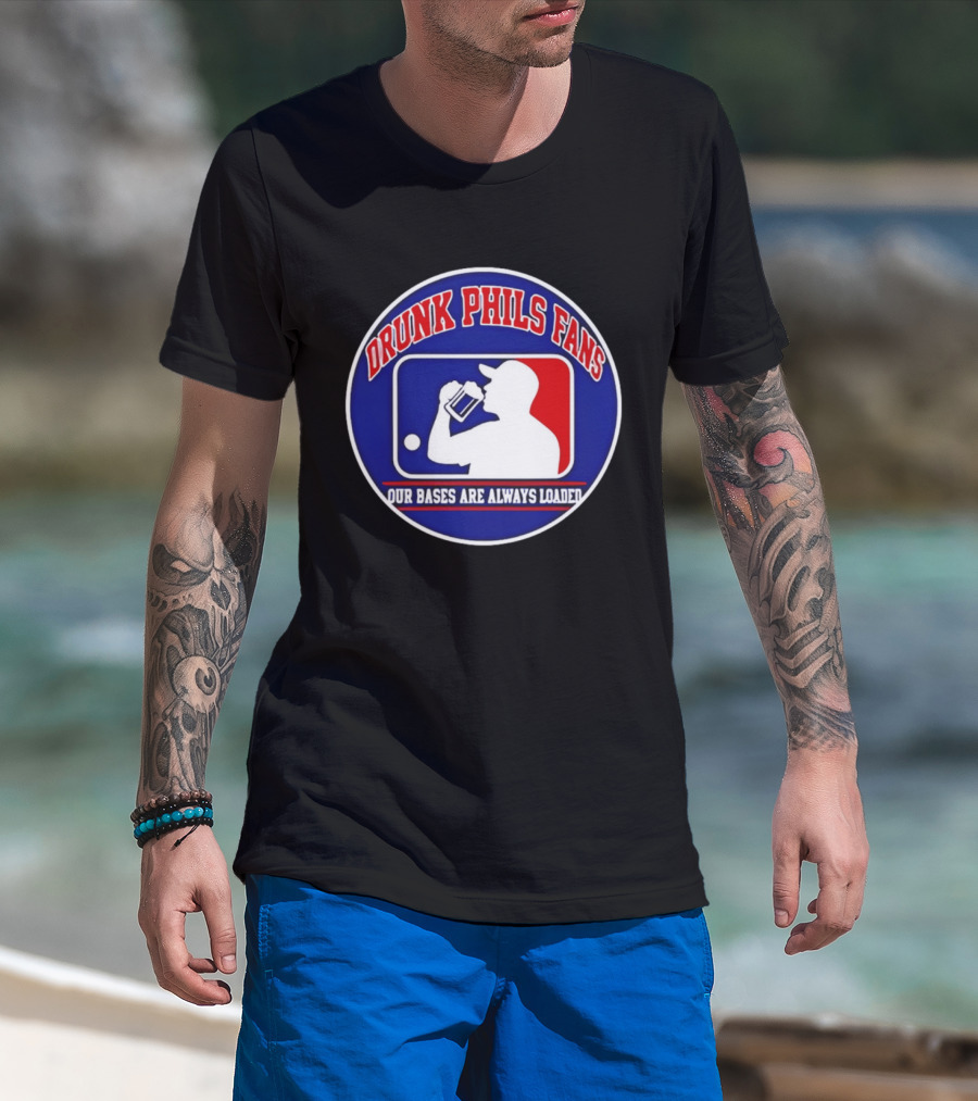 Drunk Phils Fans Our Bases Are Always Loaded Major League Baseball T-Shirt