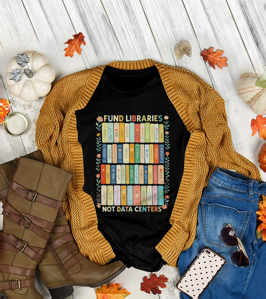 FUND LIBRARIES NOT DATA CENTERS Colorful Bookshelf Flower Border T-Shirt