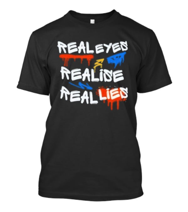 Real Eyes Realise Real Lies Drip Graffiti Red Blue Yellow T-Shirt