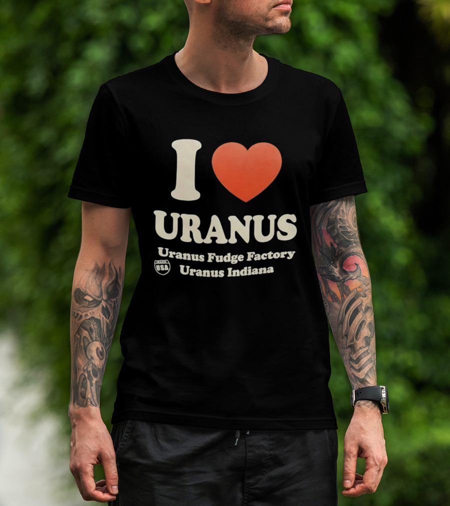 I Love Uranus Fudge Factory Uranus Indiana USA T-Shirt