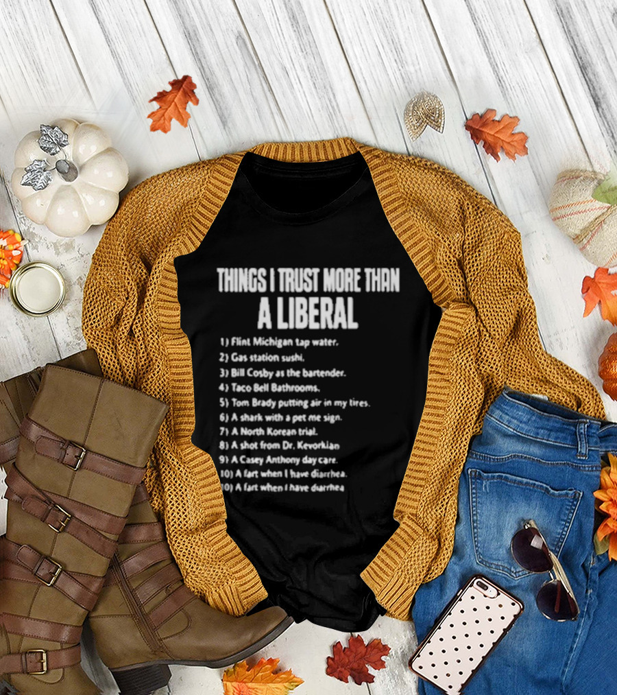 Things I Trust More Than A Liberal T-Shirt