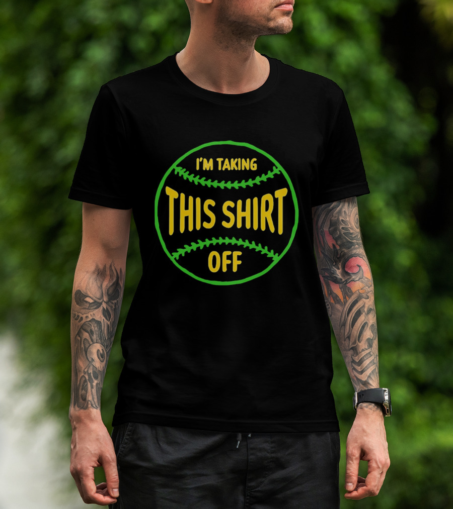 I'm Taking This Off Baseball Humor T-Shirt