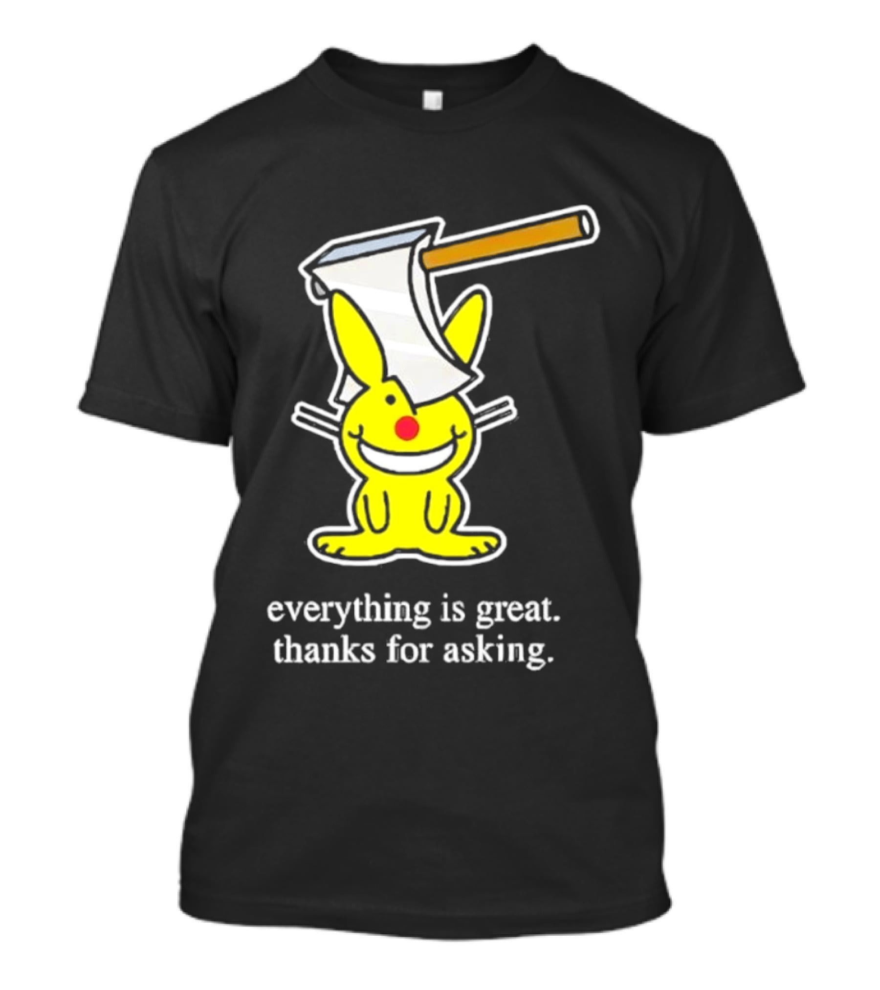 Bunny With Axe Everything Is Great Thanks For Asking T-Shirt
