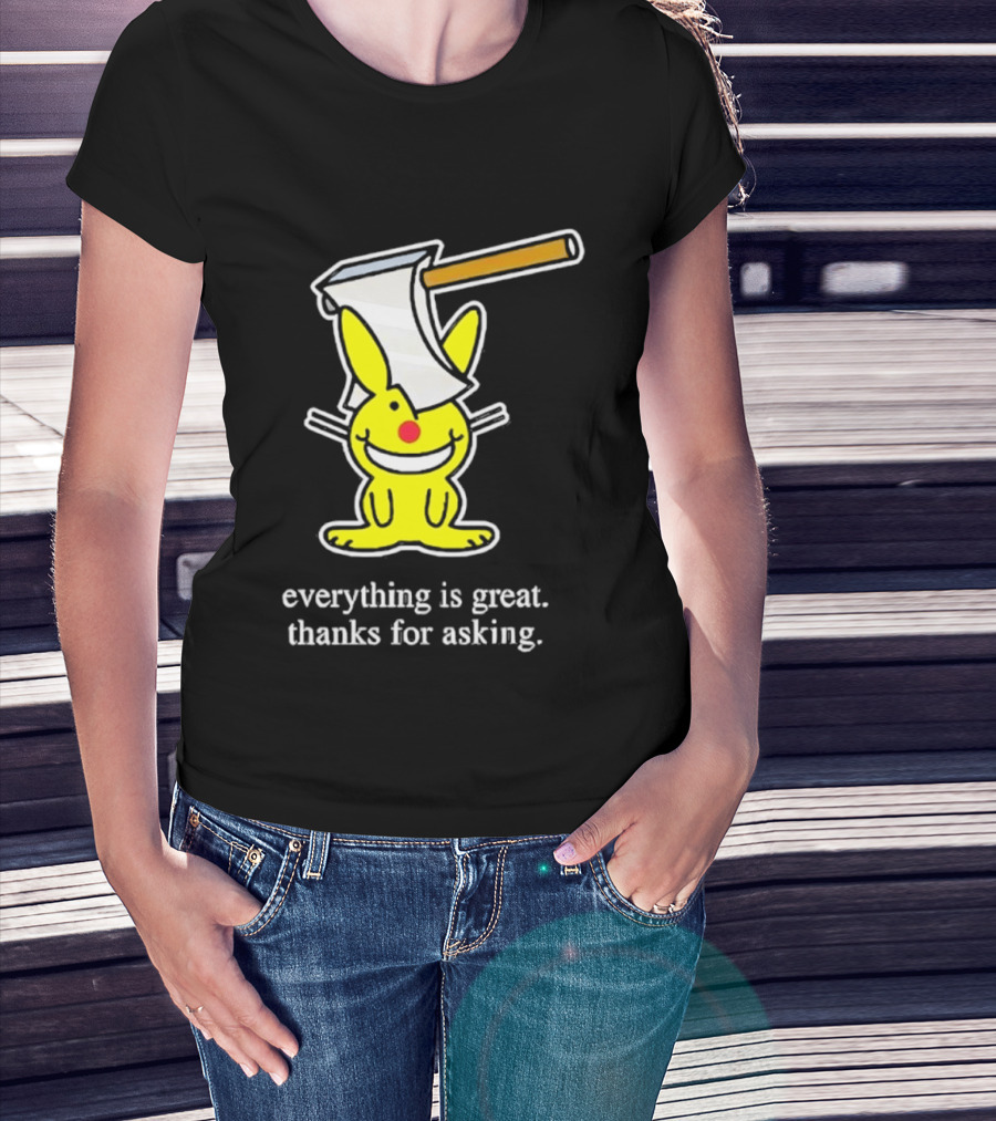 Bunny With Axe Everything Is Great Thanks For Asking T-Shirt
