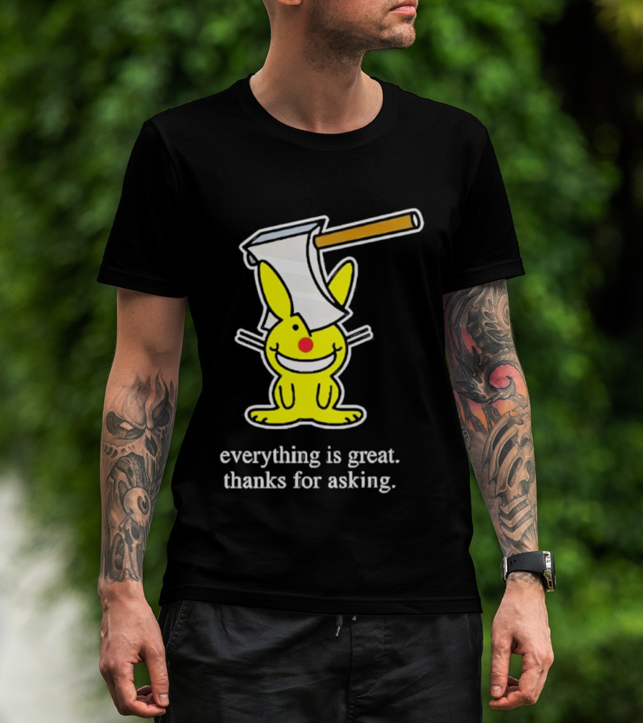 Bunny With Axe Everything Is Great Thanks For Asking T-Shirt