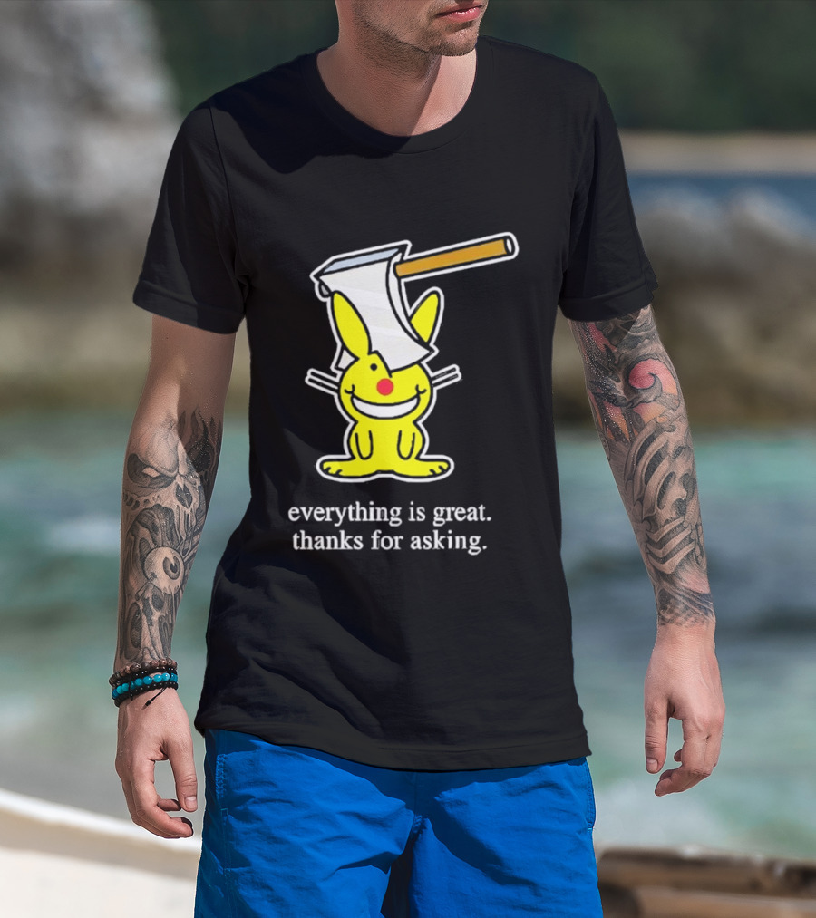 Bunny With Axe Everything Is Great Thanks For Asking T-Shirt
