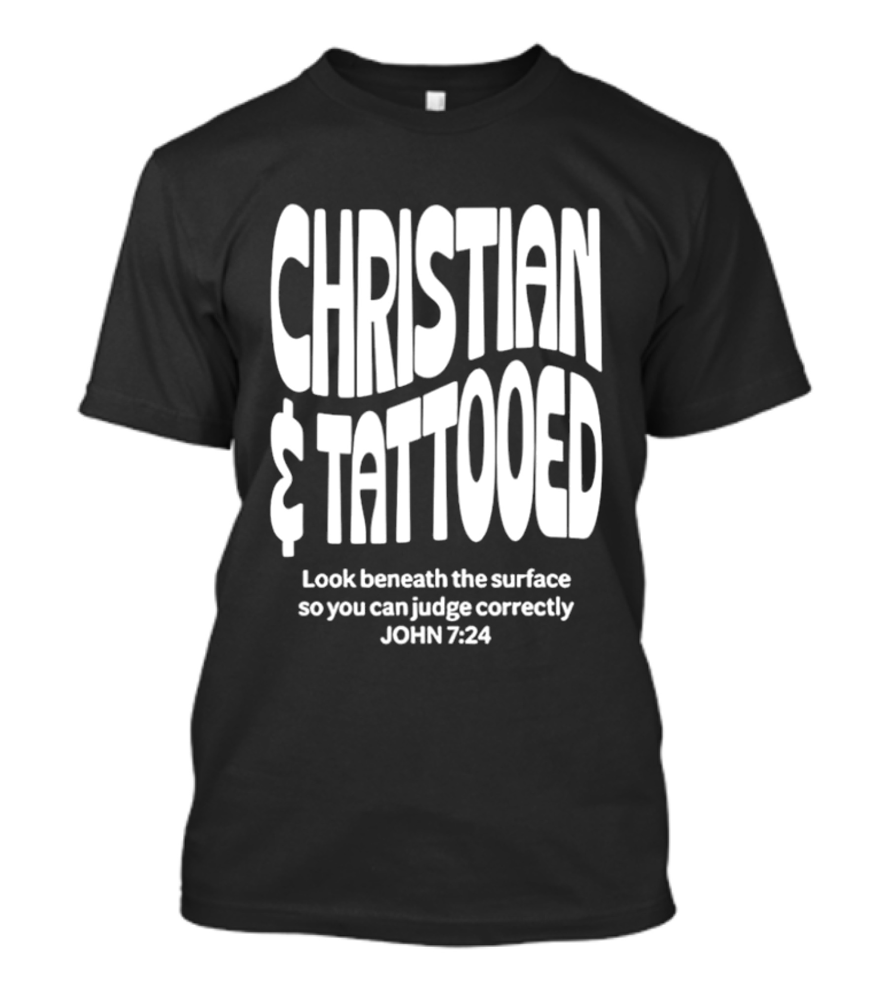 Christian Tattooed Look Beneath The Surface John 7:24 T-Shirt