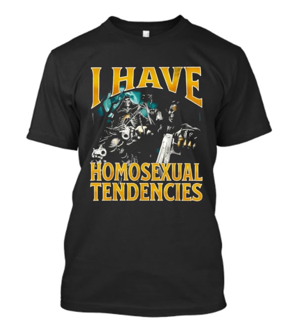 I Have Homosexual Tendencies Grim Reapers Guns T-Shirt