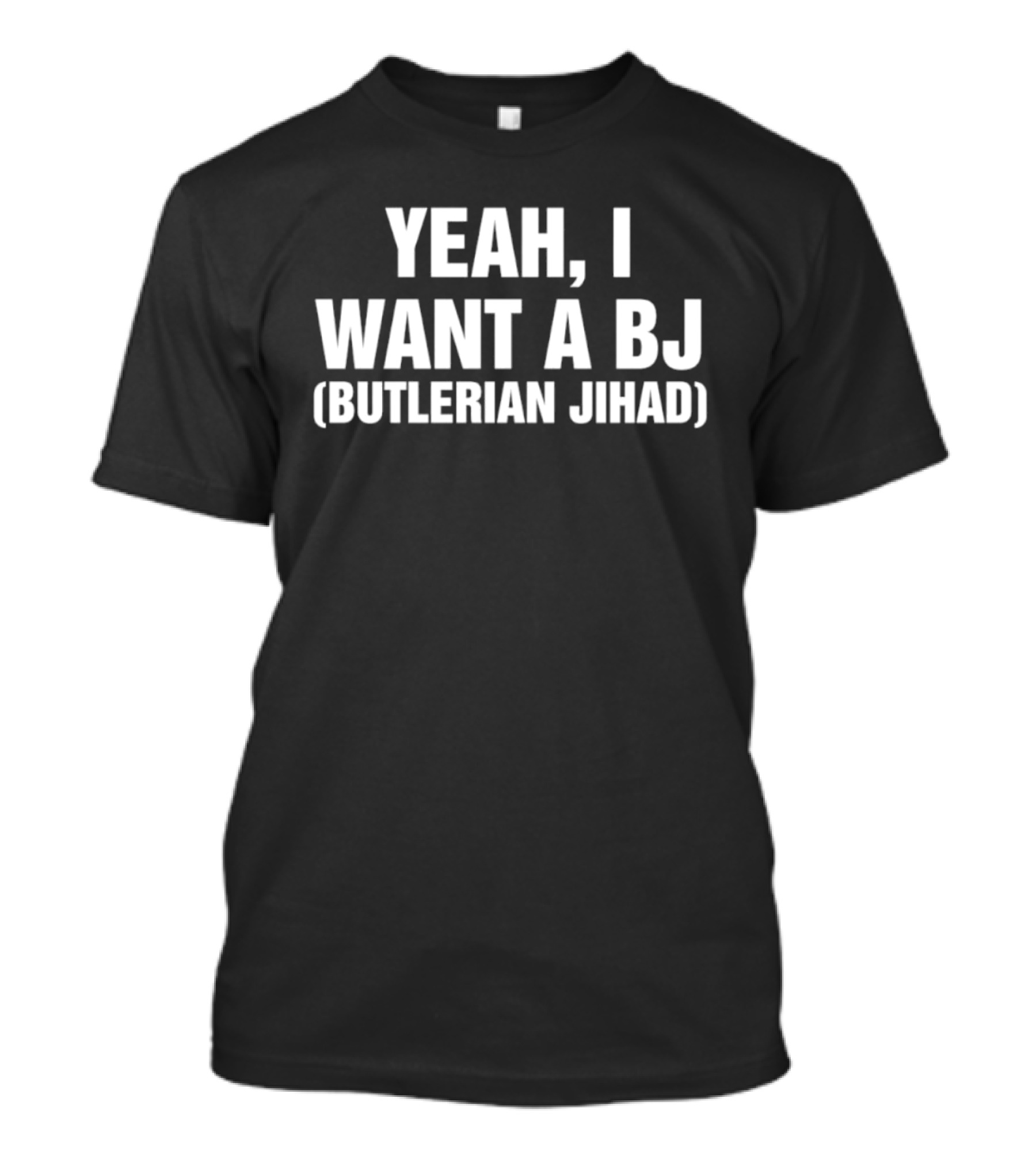 Yeah I Want A BJ Butlerian Jihad T-Shirt