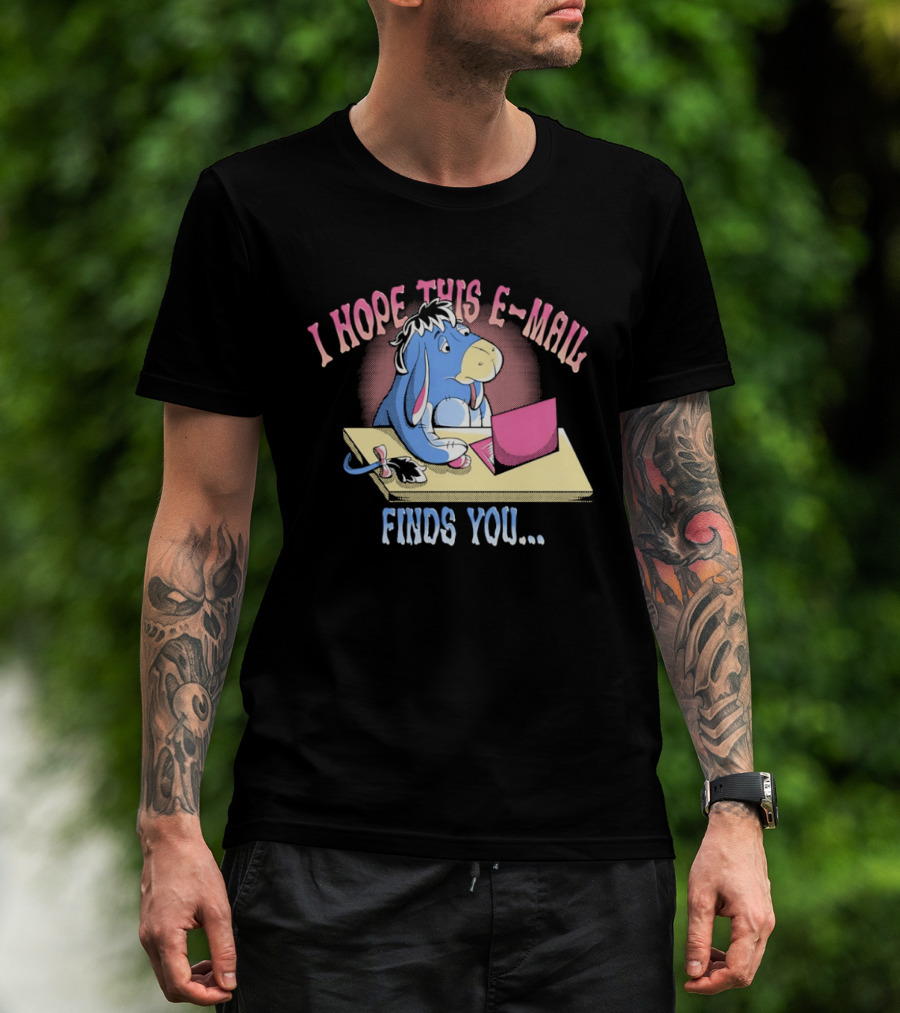 Eeyore I Hope This E Mail Finds You Playful Cartoon Character Working On Laptop T-Shirt