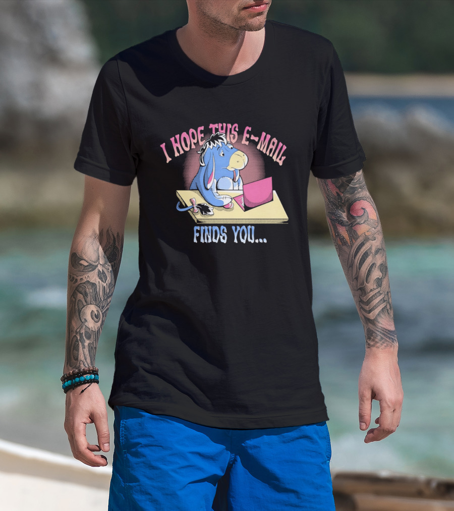Eeyore I Hope This E Mail Finds You Playful Cartoon Character Working On Laptop T-Shirt