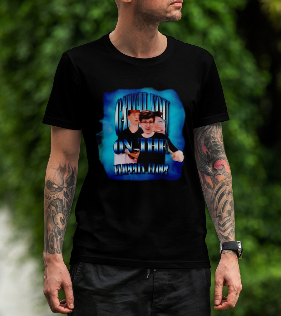 Catch You On The Flippity Flop Jack Massey Welsh Phrase T-Shirt