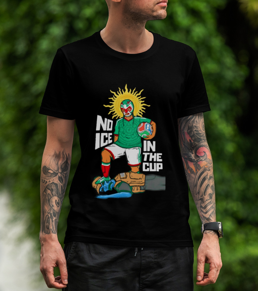 Mexican Luchador No Ice In The Cup Soccer 2018 Sun Mask Footballer T-Shirt