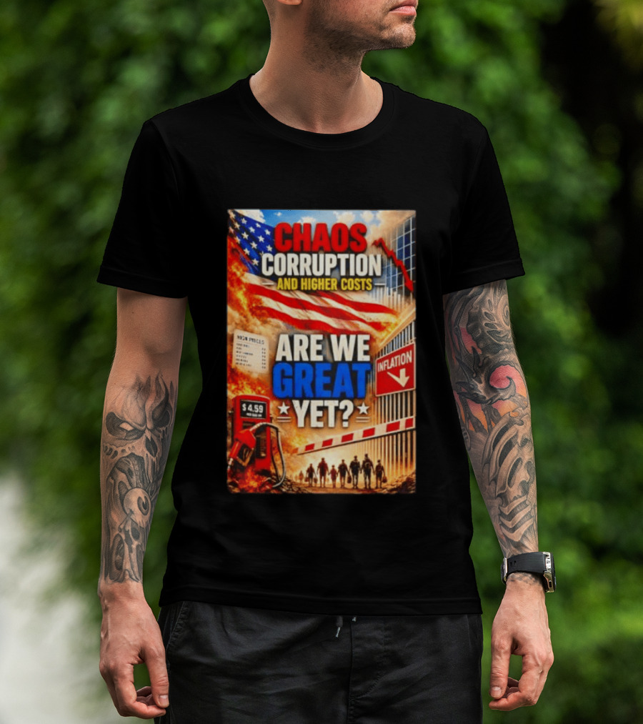 Chaos Corruption And Higher Costs Are We Great Yet Inflation American Flag Symbolism T-Shirt