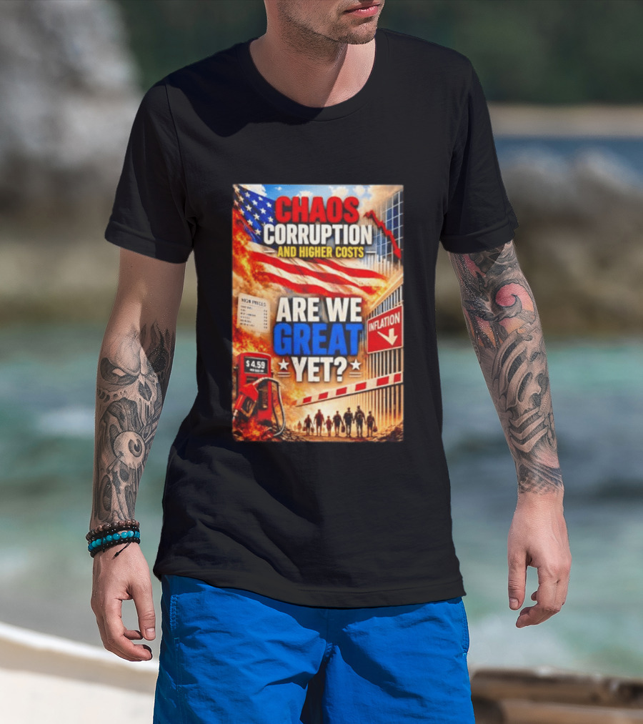 Chaos Corruption And Higher Costs Are We Great Yet Inflation American Flag Symbolism T-Shirt