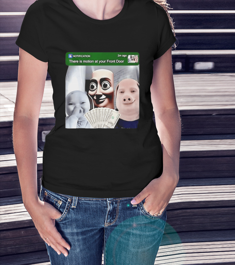 Notification Meme Funny Faces At Your Front Door With Cash T-Shirt