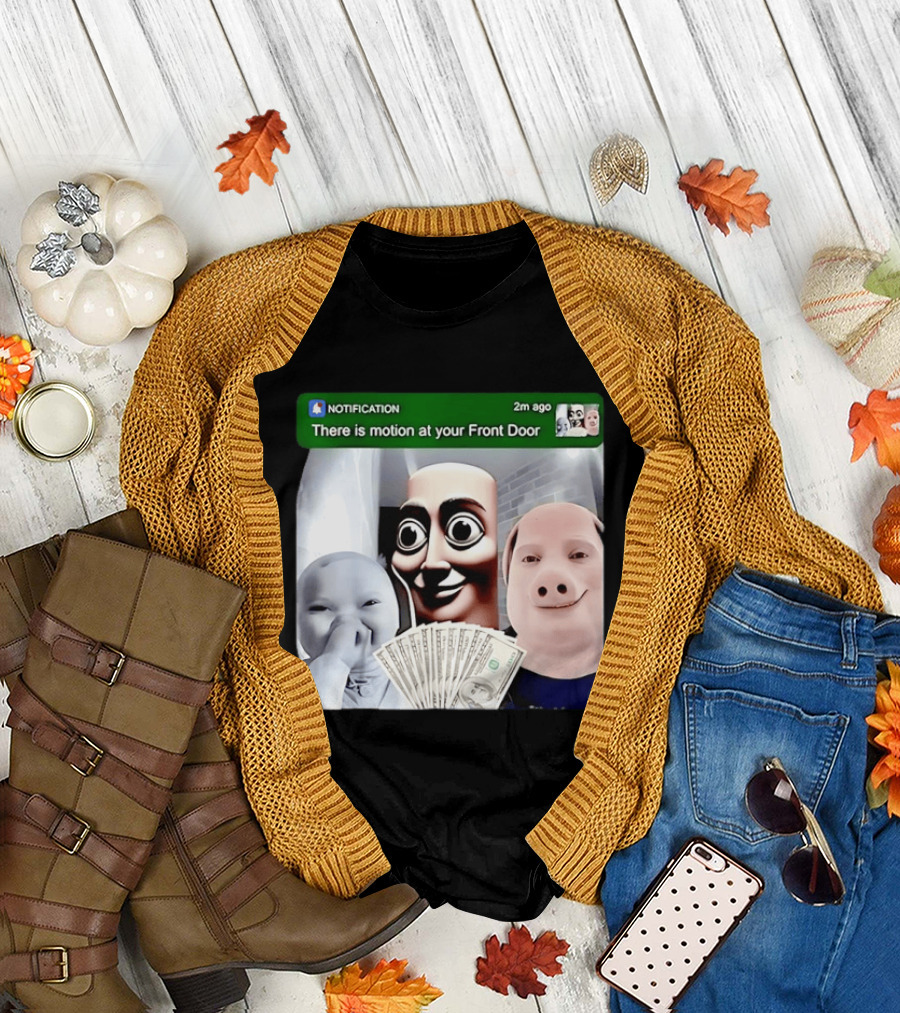 Notification Meme Funny Faces At Your Front Door With Cash T-Shirt