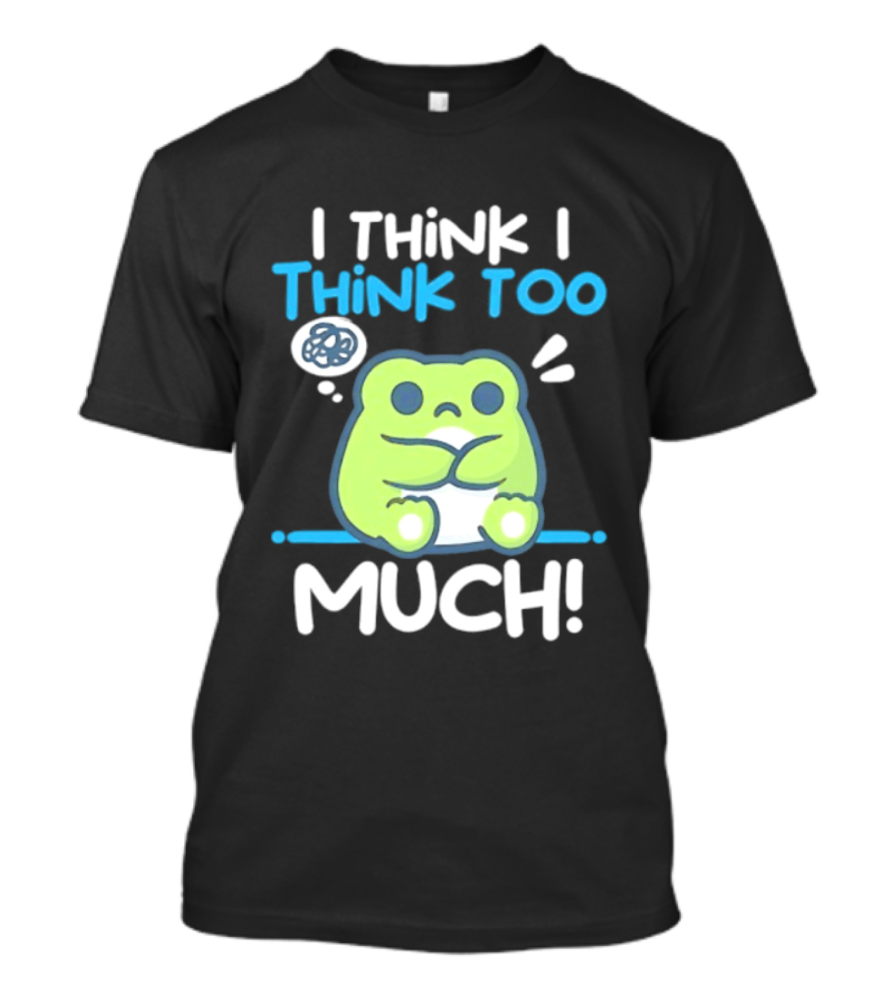 Frog I Think I Think Too Much Cute Overthinking Froggy T-Shirt