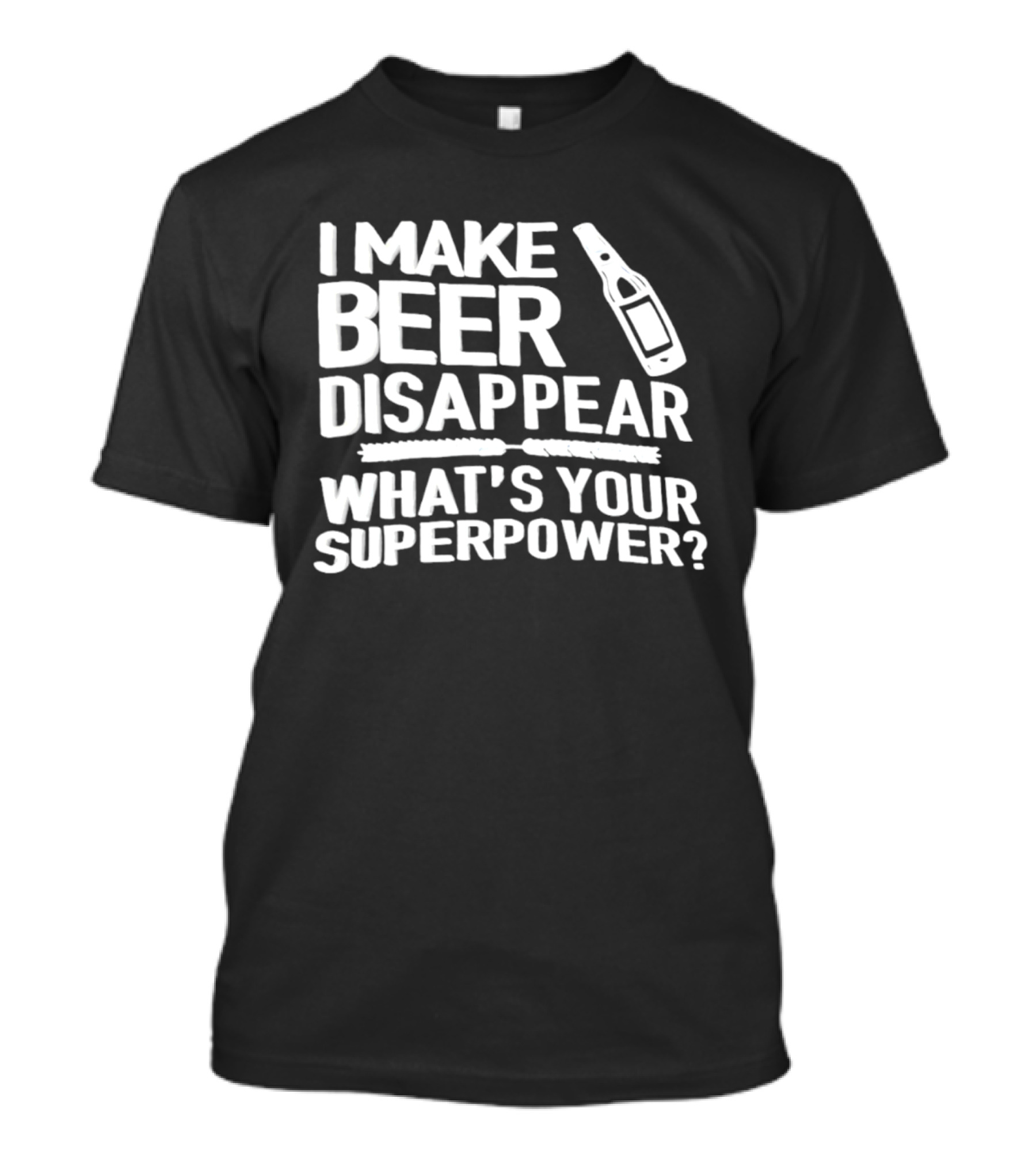 I Make Beer Disappear What's Your Superpower Bottle Icon Fun Drinking Phrase T-Shirt