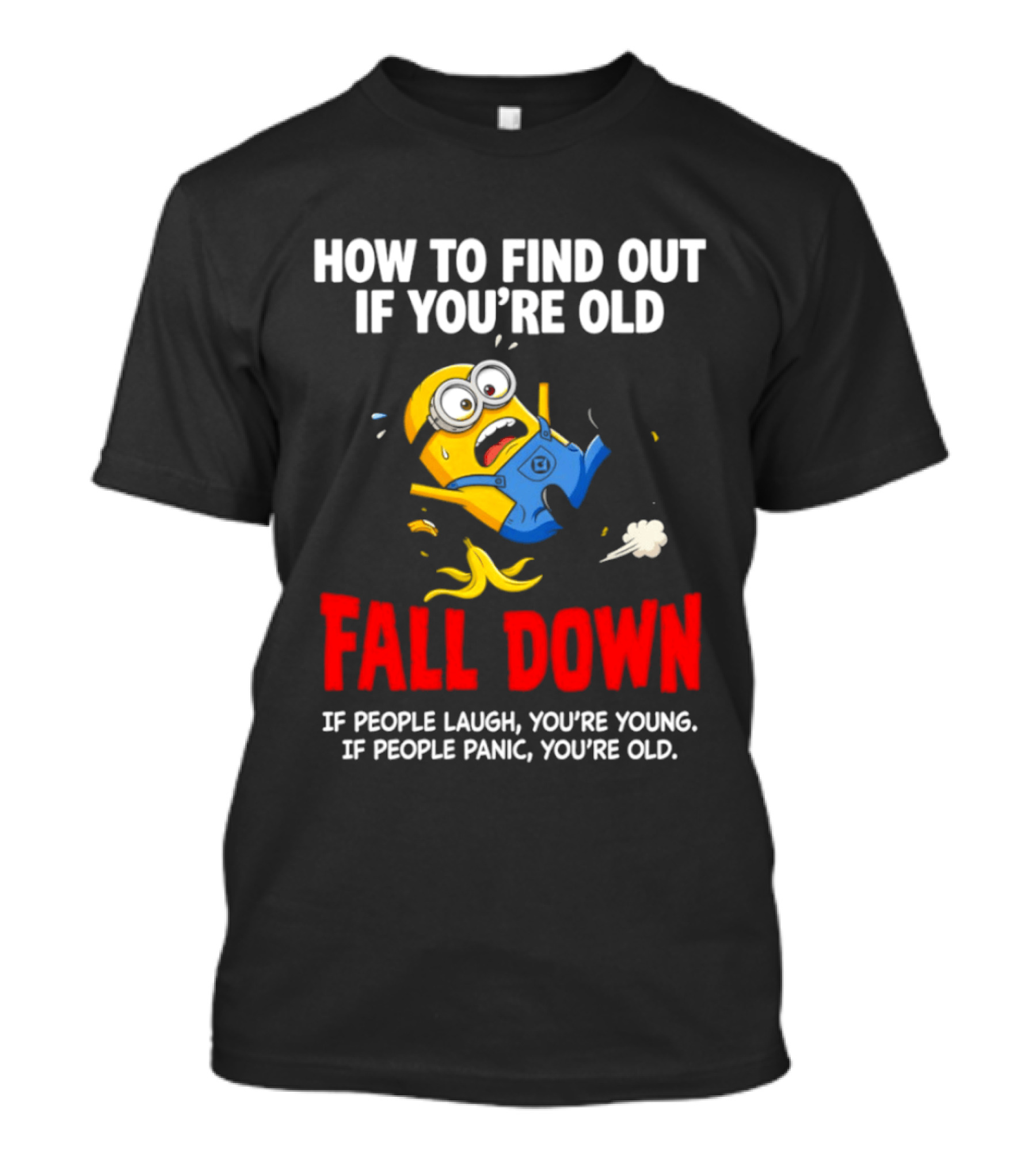 Minion How To Find Out If You're Old Fall Down If People Laugh You're Young If People Panic You're Old T-Shirt