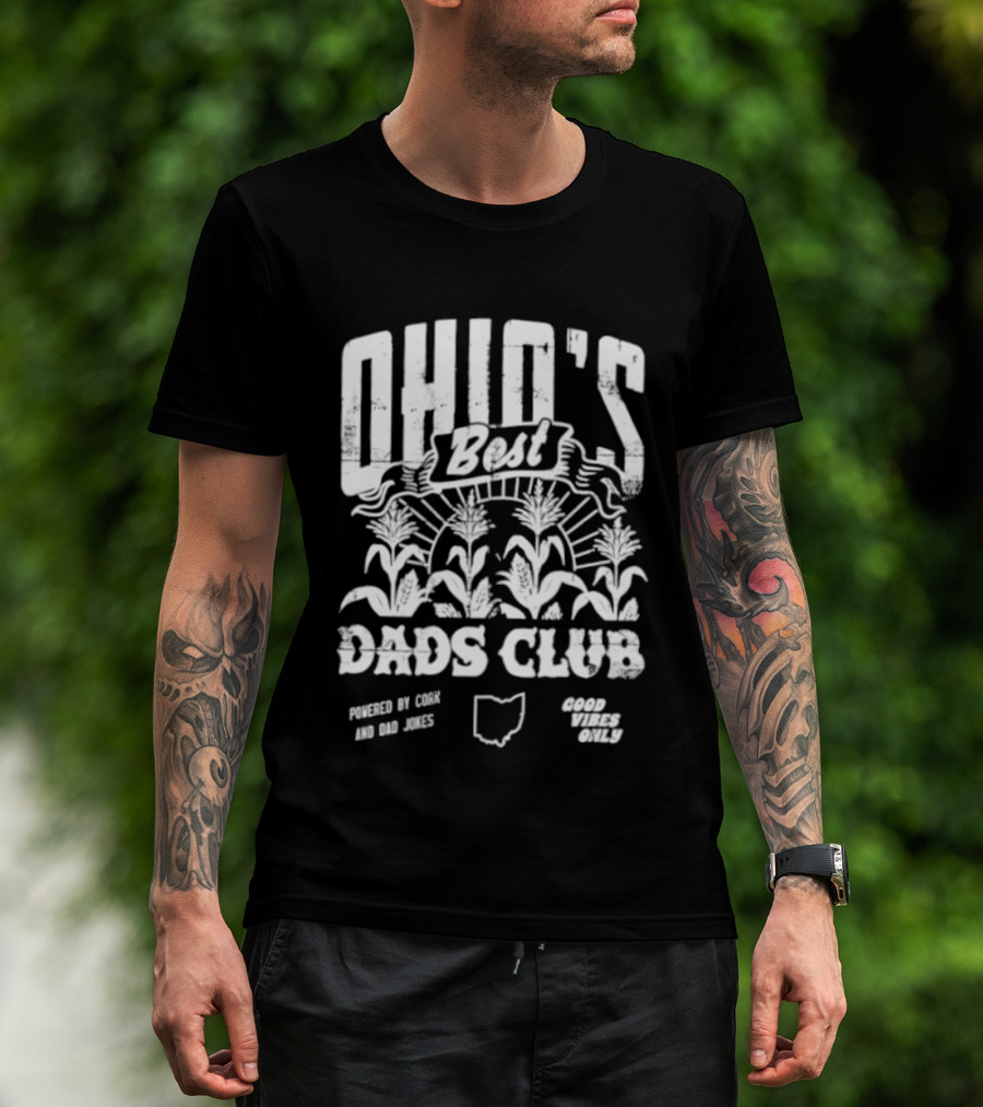 Ohio's Best Dads Club Powered By Corn And Dad Jokes Good Vibes Only T-Shirt