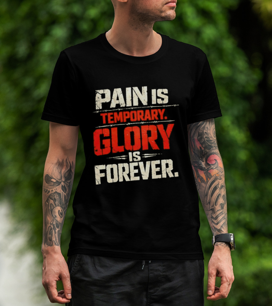 Pain Is Temporary Glory Is Forever Resilience Motivation T-Shirt