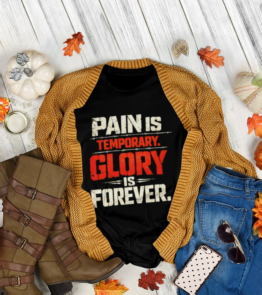 Pain Is Temporary Glory Is Forever Resilience Motivation T-Shirt