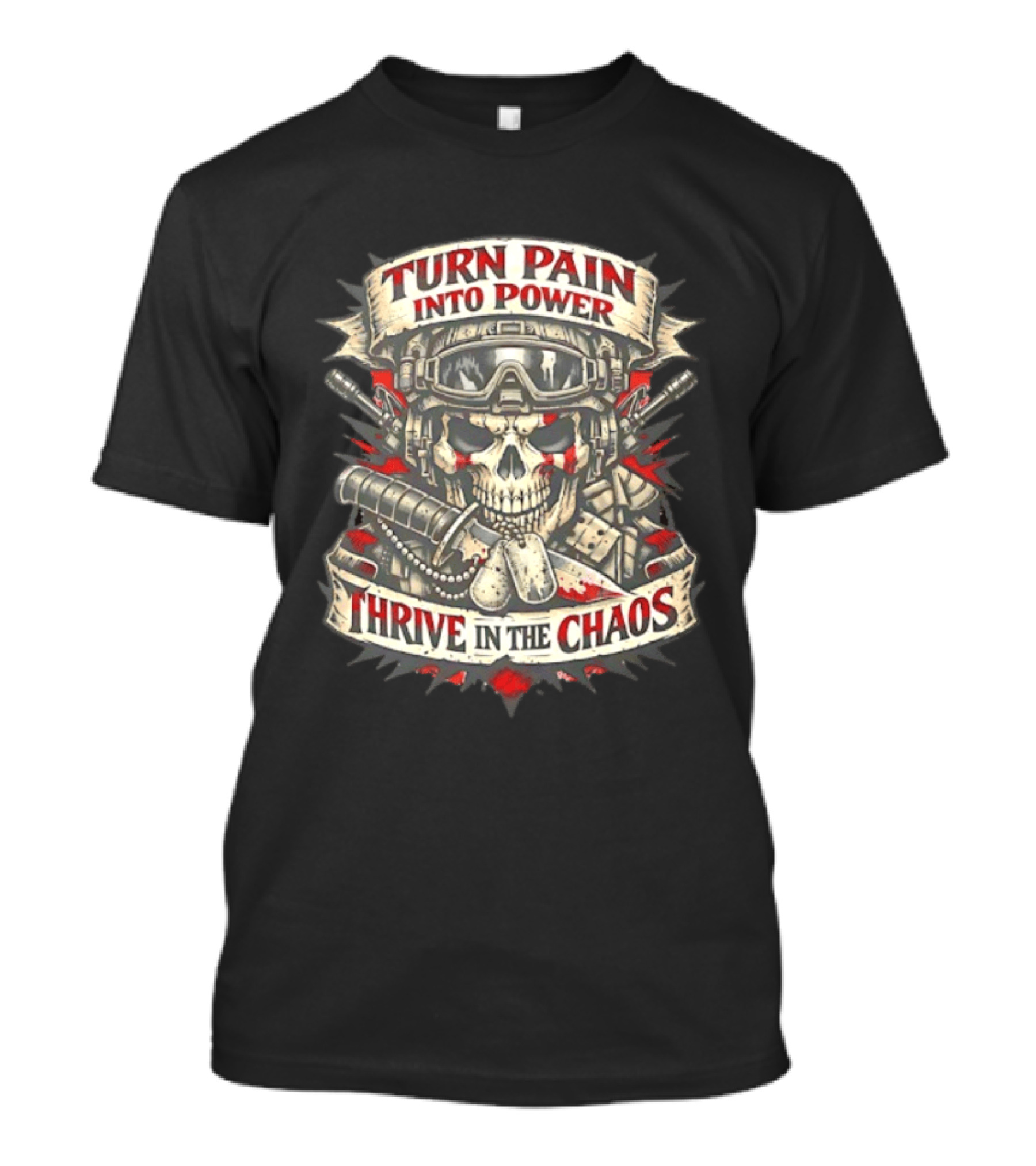 Turn Pain Into Power Skull Soldier Thrive In The Chaos T-Shirt