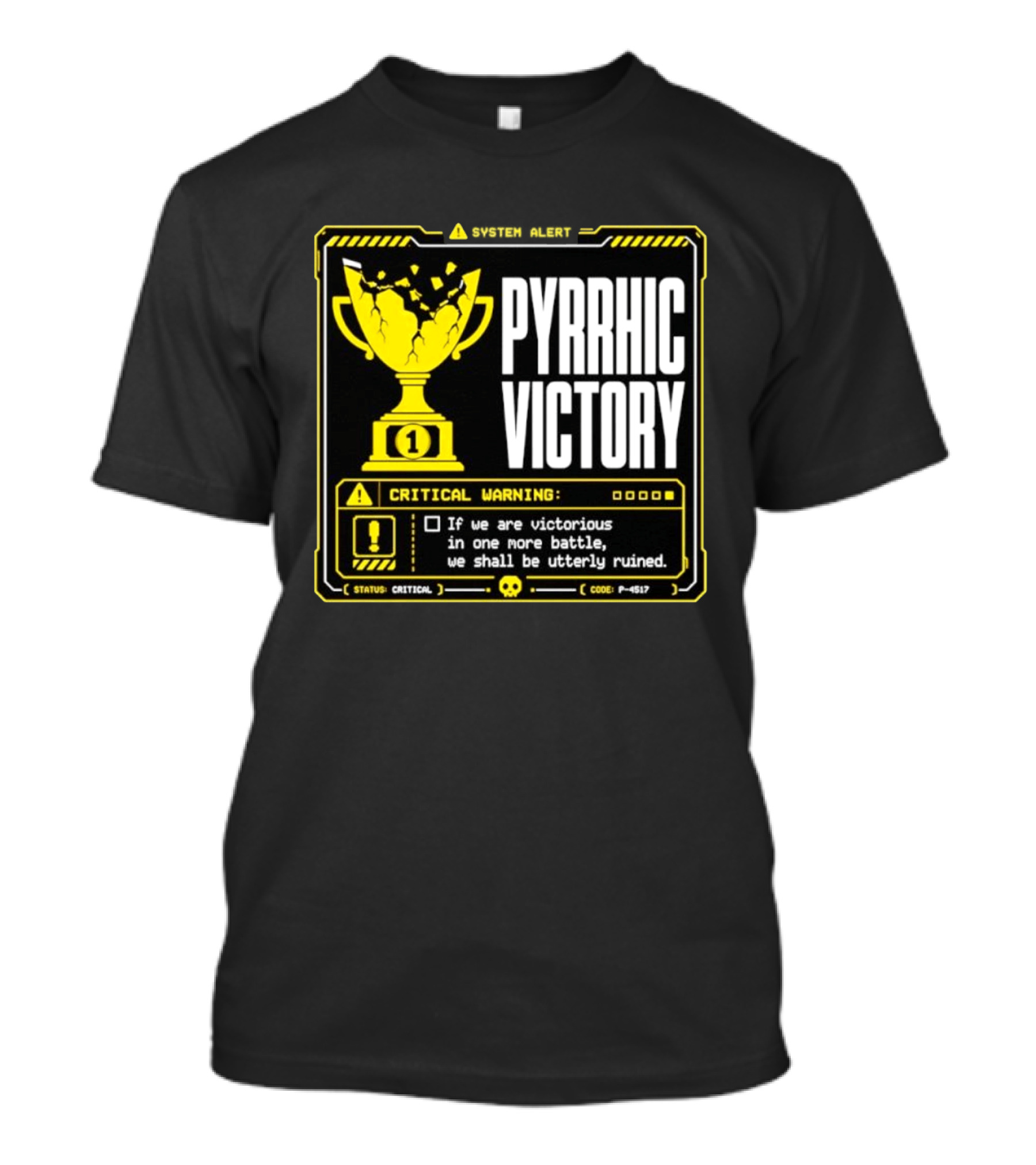 Pyrrhic Victory Critical Warning If We Are Victorious In One More Battle We Shall Be Utterly Ruined T-Shirt
