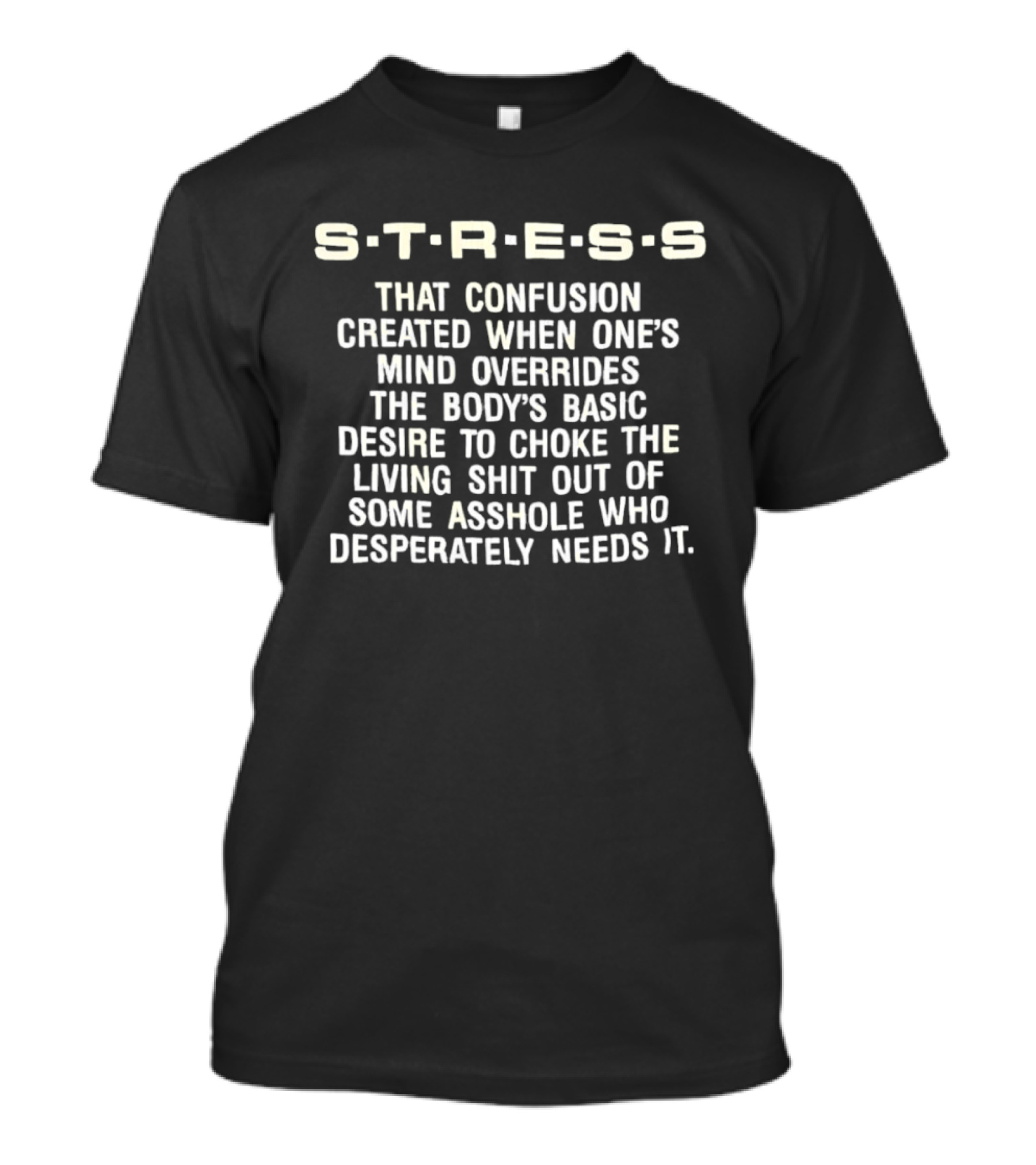 Stress Confusion Overrides Desire To Choke Living Out Asshole T-Shirt