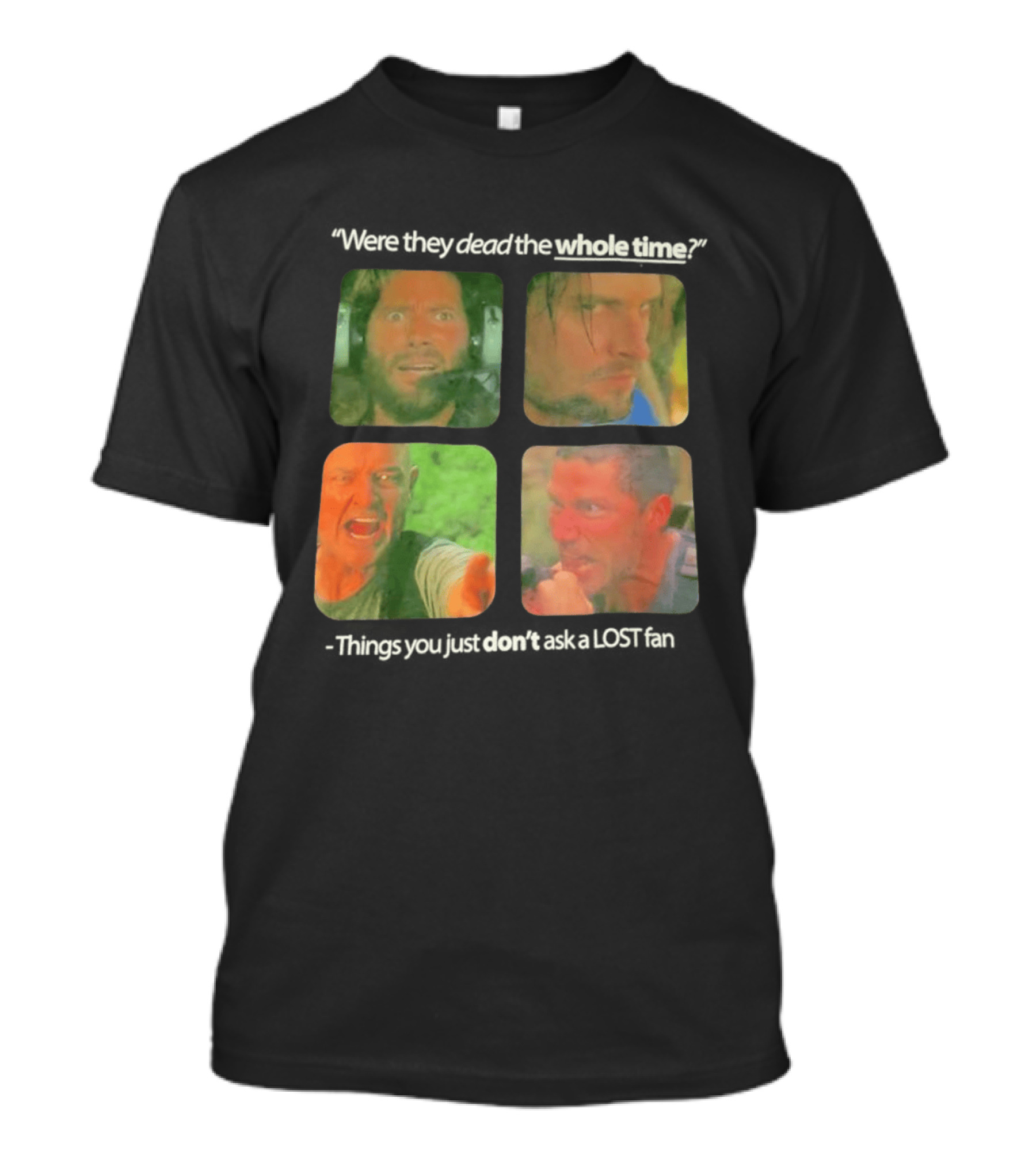 Were They Dead The Whole Time Things You Just Don't Ask A Lost Fan T-Shirt