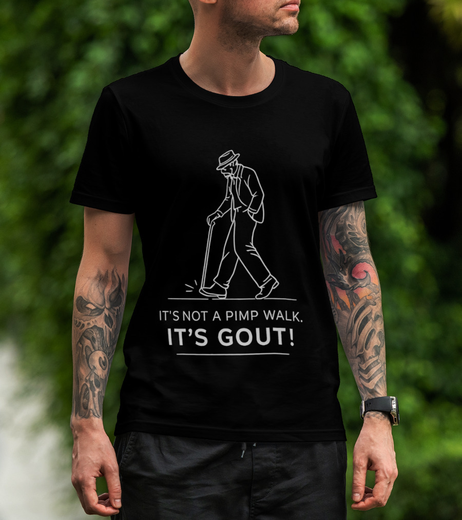 It's Not A Pimp Walk It's Gout Arthritis Joint Pain Misunderstanding Joke T-Shirt