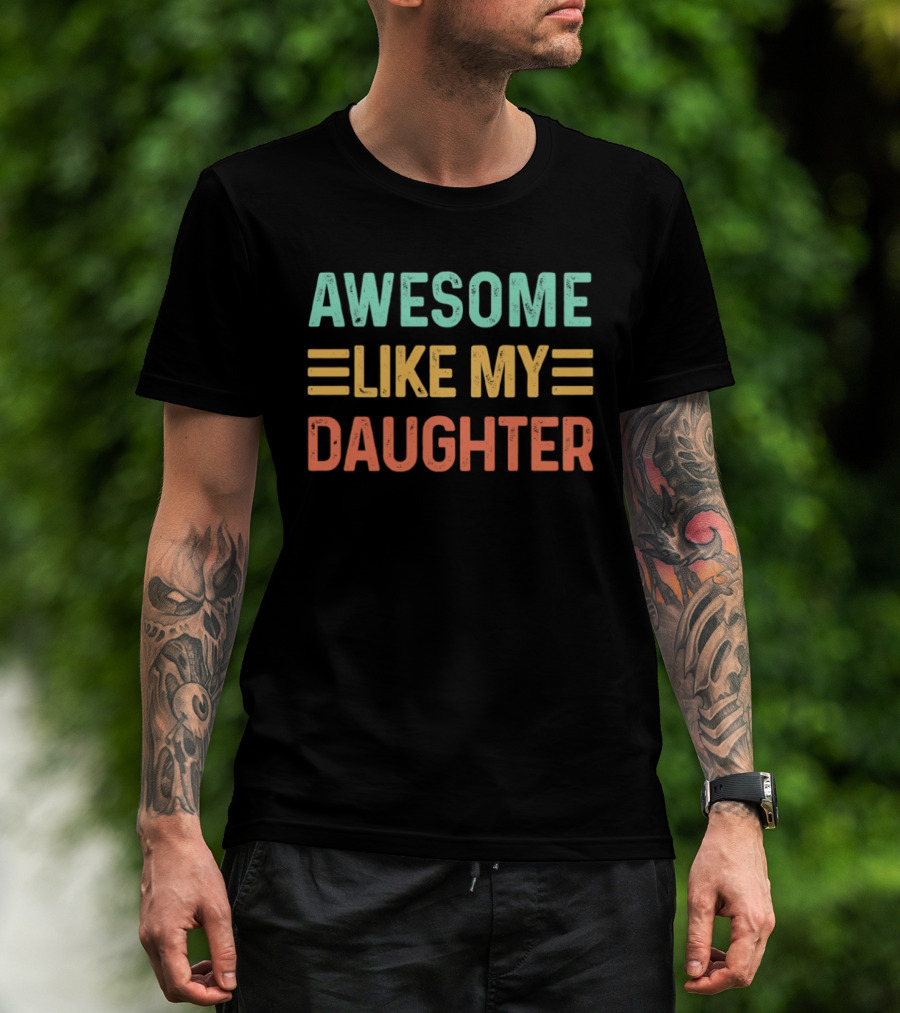 Awesome Like My Daughter T-Shirt
