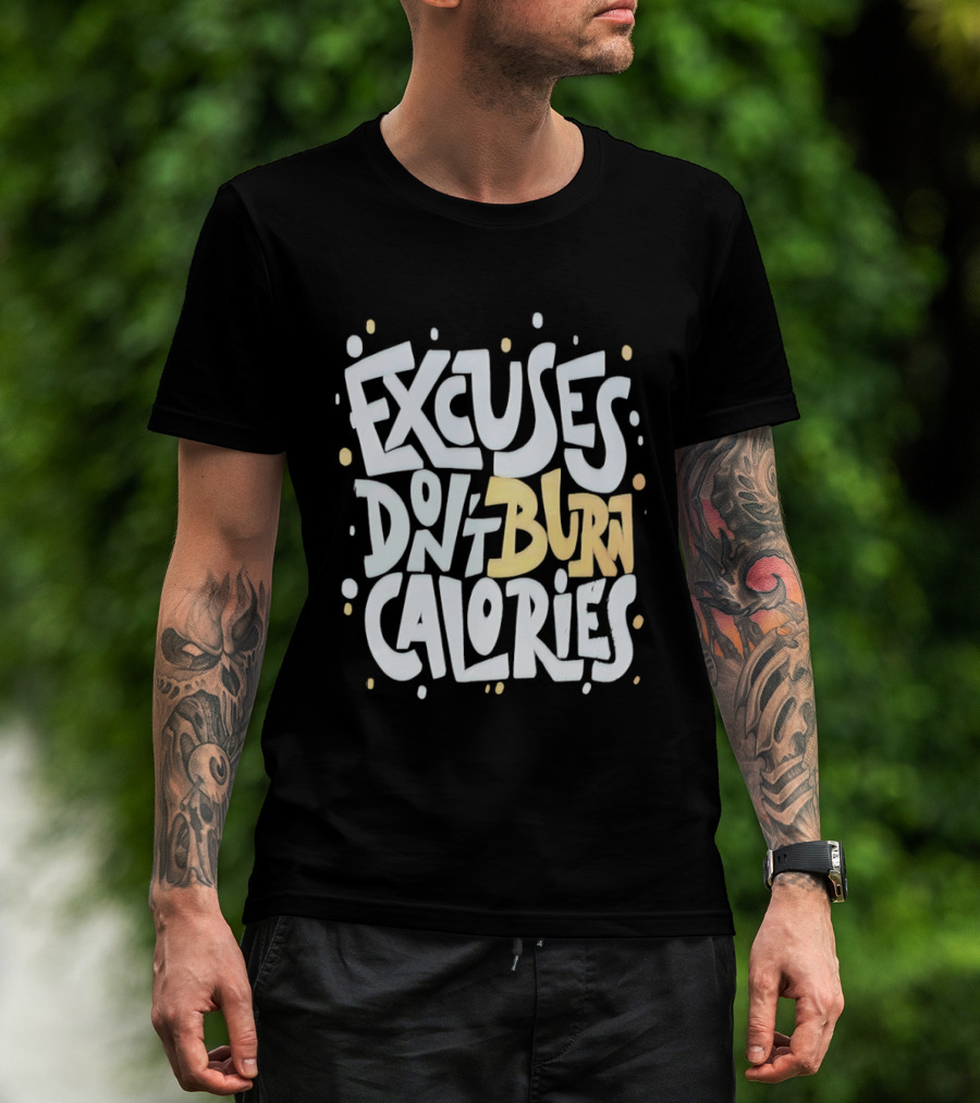 Excuses Don't Burn Calories Fitness Gym Workout Motivation T-Shirt