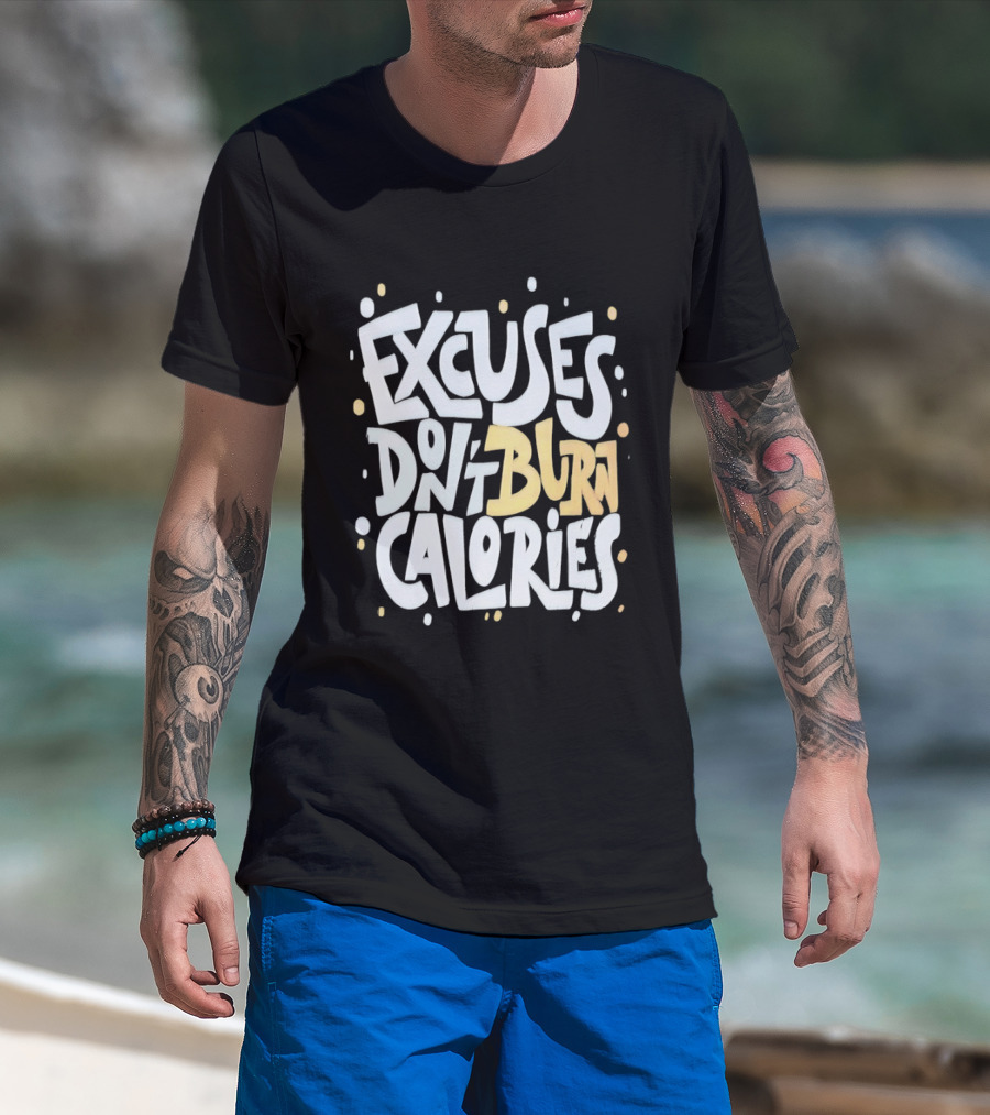 Excuses Don't Burn Calories Fitness Gym Workout Motivation T-Shirt