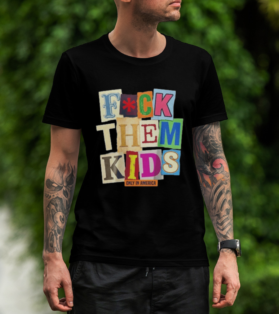 Fuck Them Kids Only In America T-Shirt