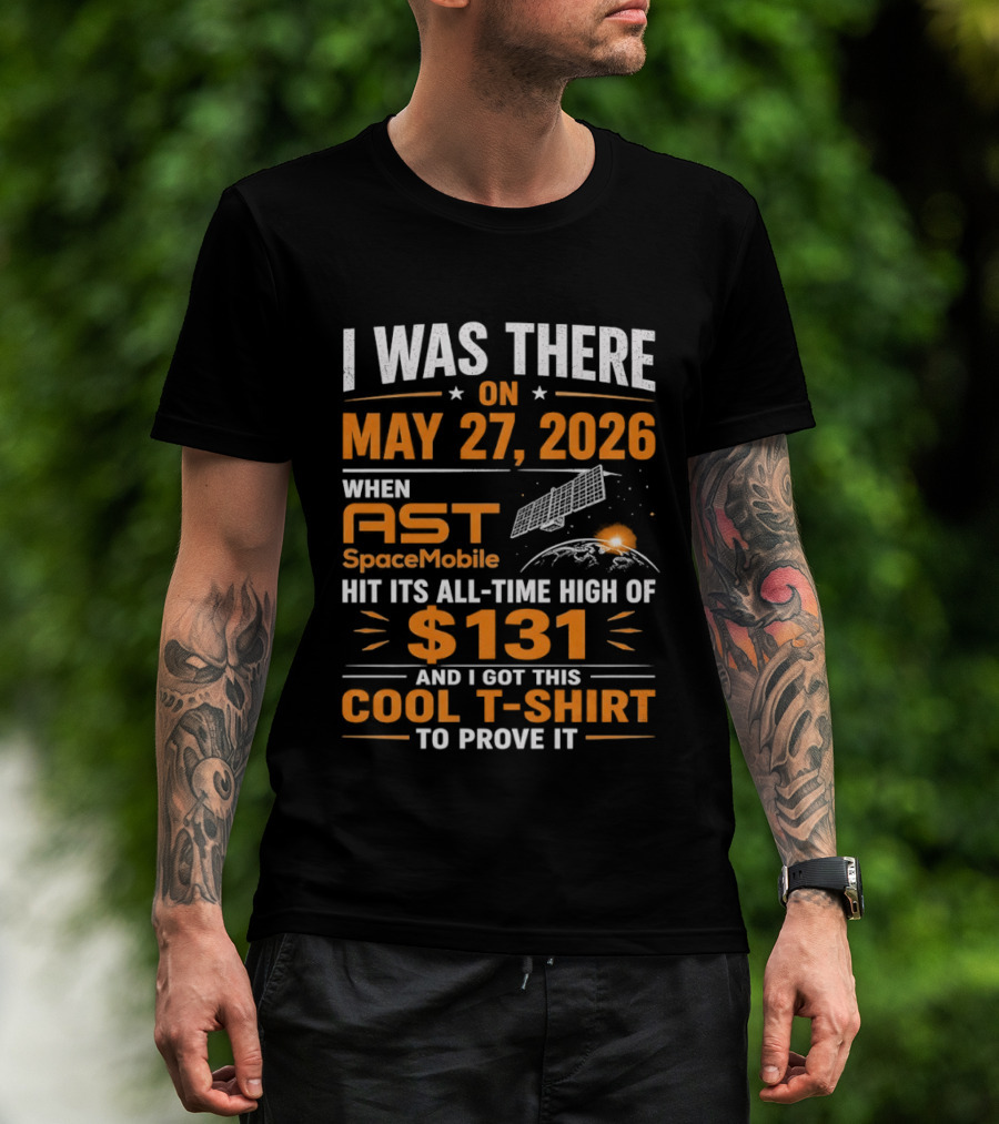 I Was There On May 27 2026 When AST SpaceMobile Hit All Time High Of 131 T-Shirt