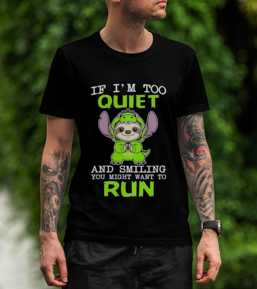 If I'm Too Quiet And Smiling You Might Want To Run Cute Green Dinosaur Sloth T-Shirt