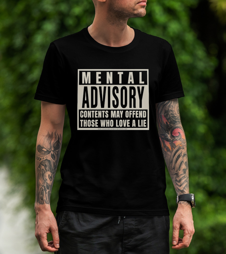Mental Advisory Contents May Offend Those Who Love A Lie T-Shirt
