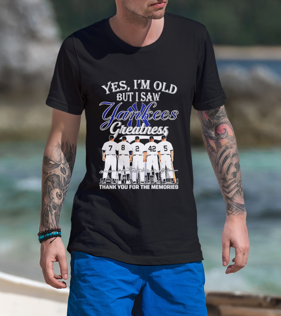 New York Yankees Yes I'm Old But I Saw Yankees Greatness Thank You For The Memories T-Shirt