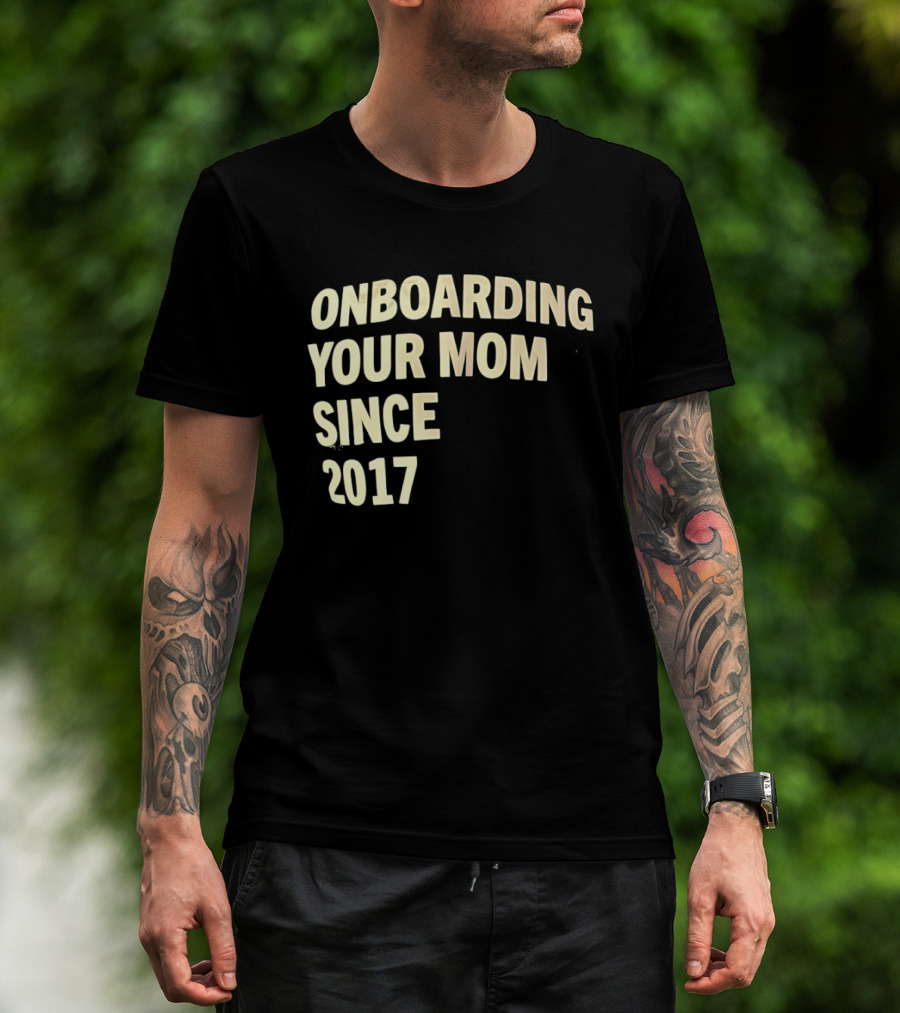 Onboarding Your Mom Since 2017 Phrase T-Shirt