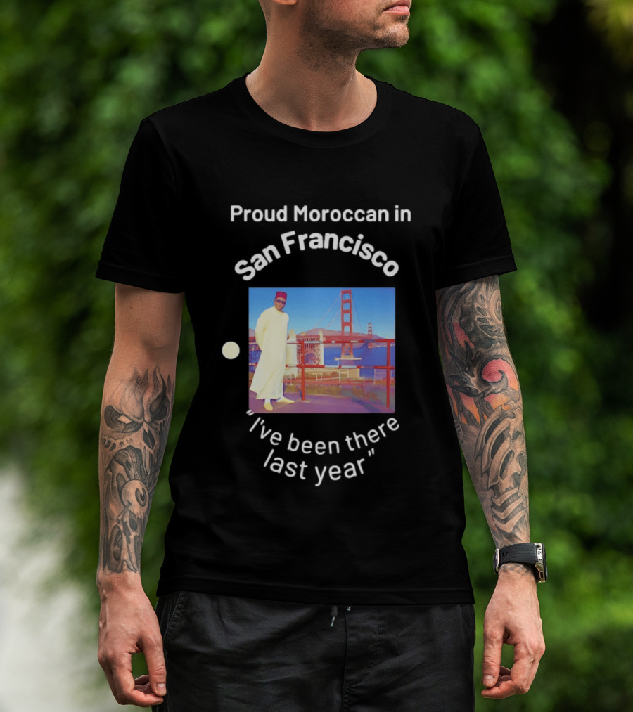 Proud Moroccan In San Francisco Golden Gate Bridge I've Been There Last Year T-Shirt