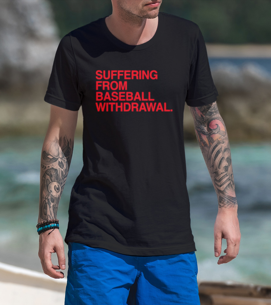 Suffering From Baseball Withdrawal T-Shirt
