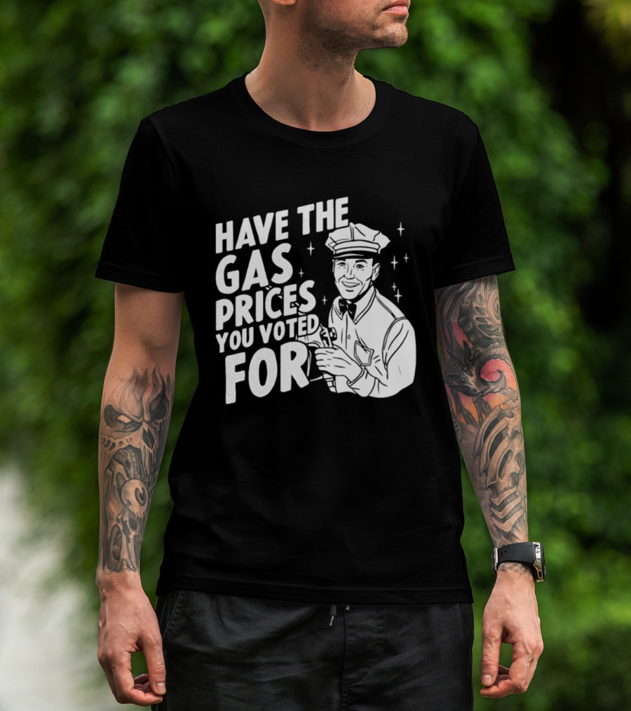Have The Gas Prices You Voted For Retro Gas Attendant T-Shirt