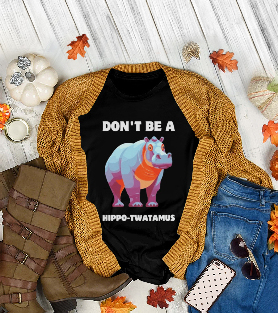Don't Be A Hippo Twatamus T-Shirt