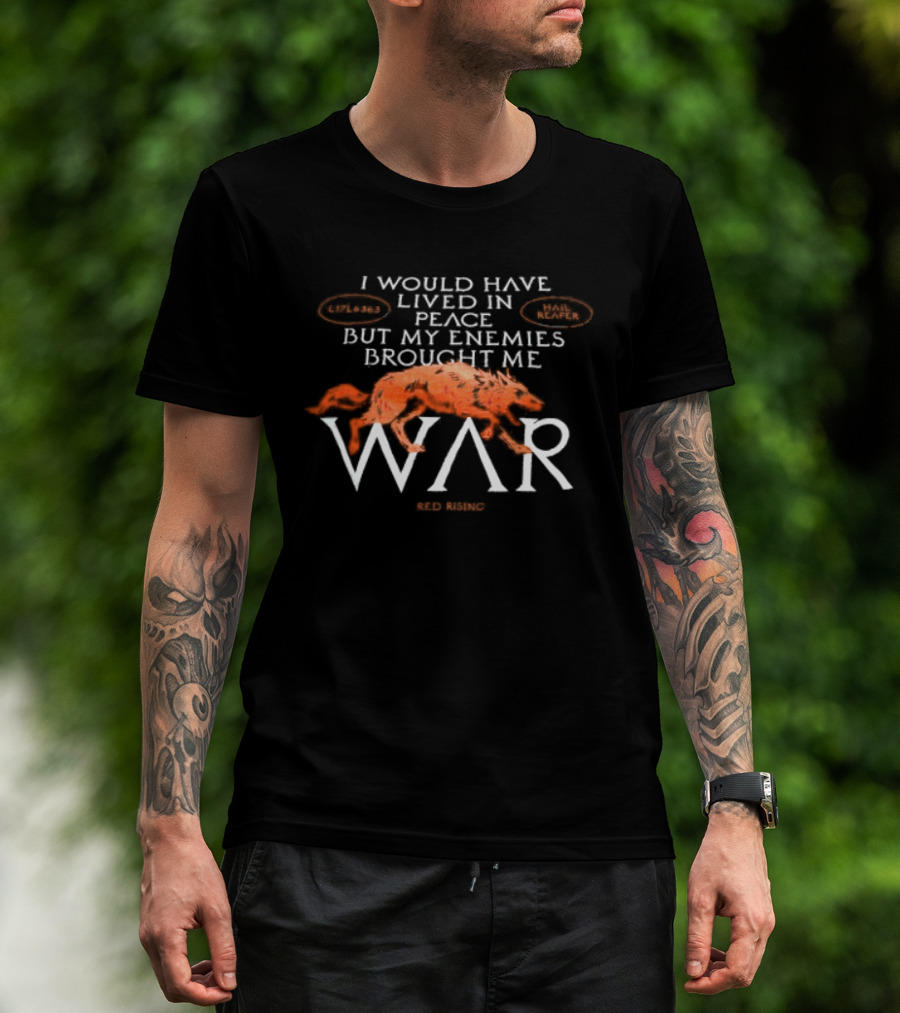 I Would Have Lived In Peace But My Enemies Brought Me War Wolf T-Shirt