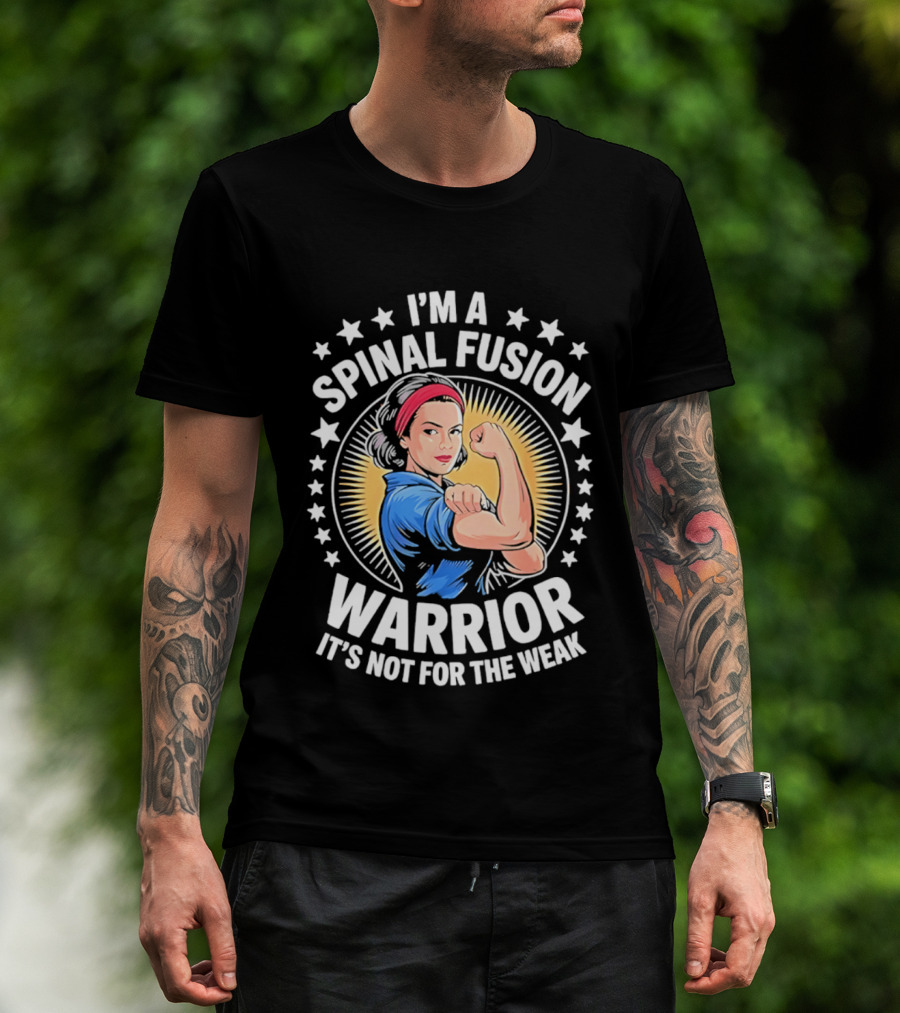 I'm A Spinal Fusion Warrior It's Not For The Weak Rosie The Riveter T-Shirt