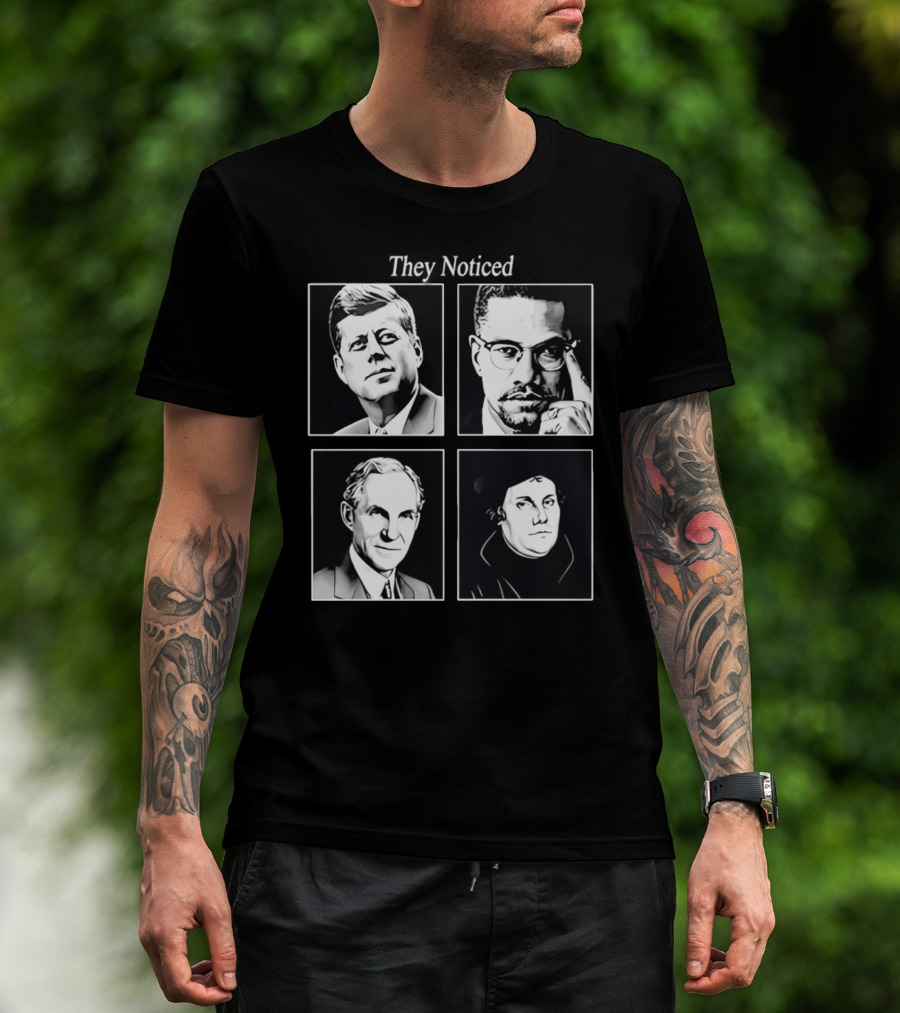 Jake Shields They Noticed John F Kennedy Malcolm X Henry Ford Martin Luther King T-Shirt