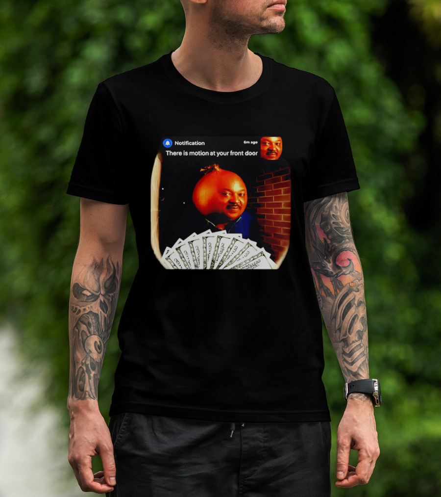 Notification There Is Motion At Your Front Door Onion Head Meme T-Shirt