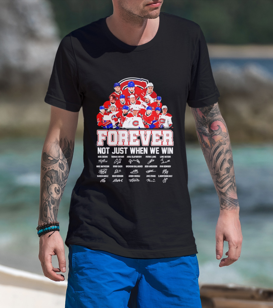 Montreal Canadiens Forever Not Just When We Win Team Signatures T-Shirt